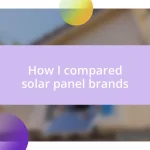 How I compared solar panel brands