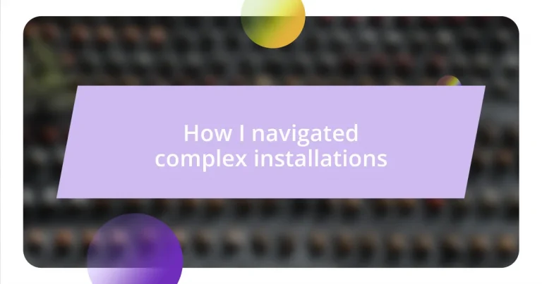 How I navigated complex installations