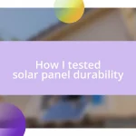 How I tested solar panel durability