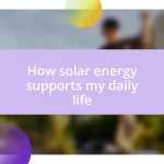 How solar energy supports my daily life