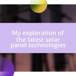 My exploration of the latest solar panel technologies