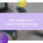 My insights on solar energy trends