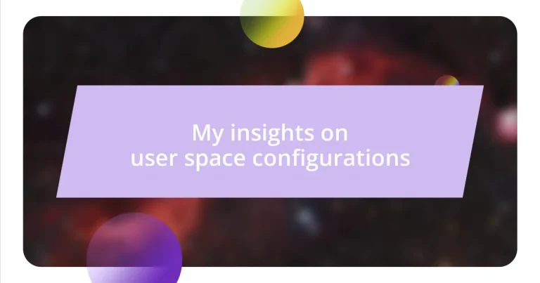 My insights on user space configurations