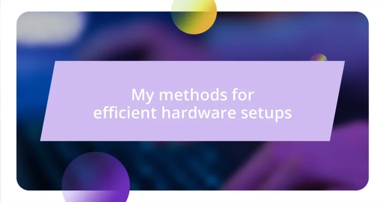 My methods for efficient hardware setups