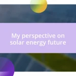 My perspective on solar energy future