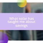 What solar has taught me about savings