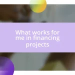 What works for me in financing projects