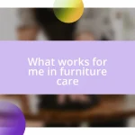 What works for me in furniture care