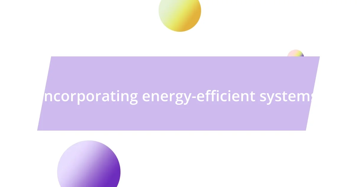 Incorporating energy-efficient systems