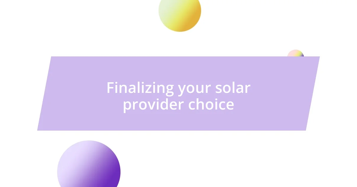 Finalizing your solar provider choice